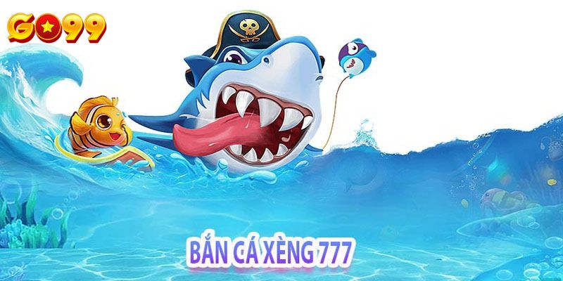 Ưu điểm khi tham gia vua bắn cá 777 GO99 